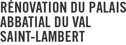 Rénovation du palais abbatial du Val Saint-Lambert